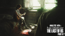 Analyse The Last of Us À quoi s'attendre The Last of Us Part II