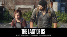 The Last Of Us : Naughty Dog L'art de la narration jeux vidéo