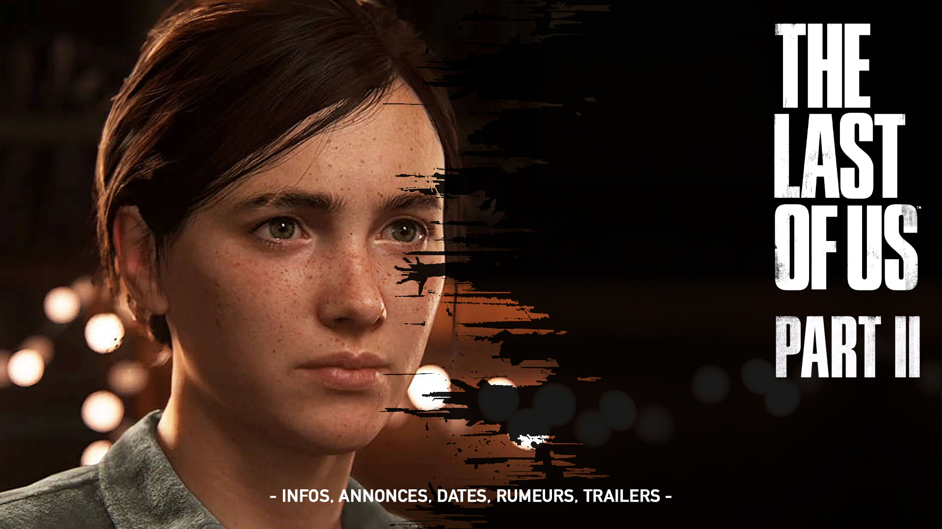 The Last Of Us Part II – Ce que l’on sait à ce jour (Date, Infos, Rumeurs…)